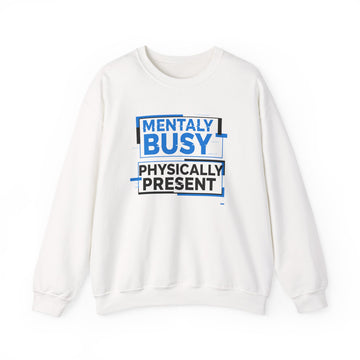 Crewneck Sweatshirt — “Mentally Busy, Physically Present” Graphic