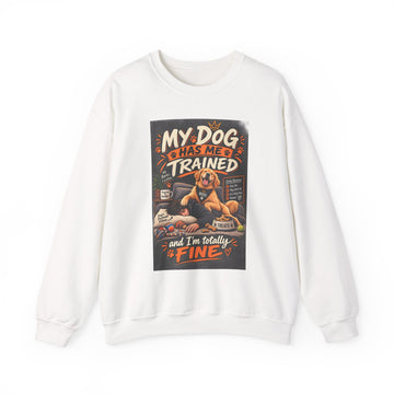 Dog Lover Sweatshirt — "My Dog Has Me Trained and I’m Totally Fine" Graphic Crewneck
