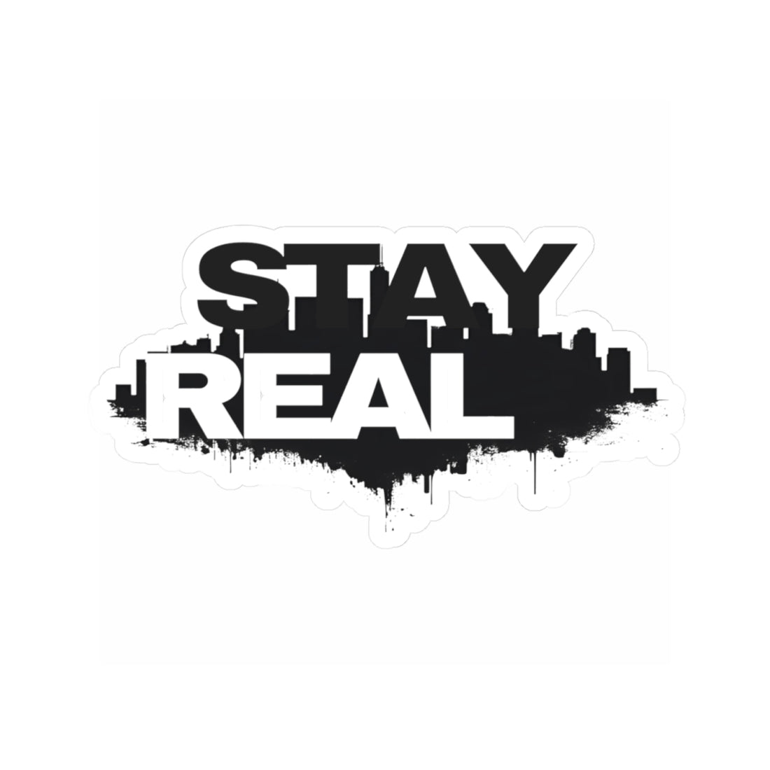 Stay Real Kiss-Cut Sticker — Urban Skyline Streetwear Decal