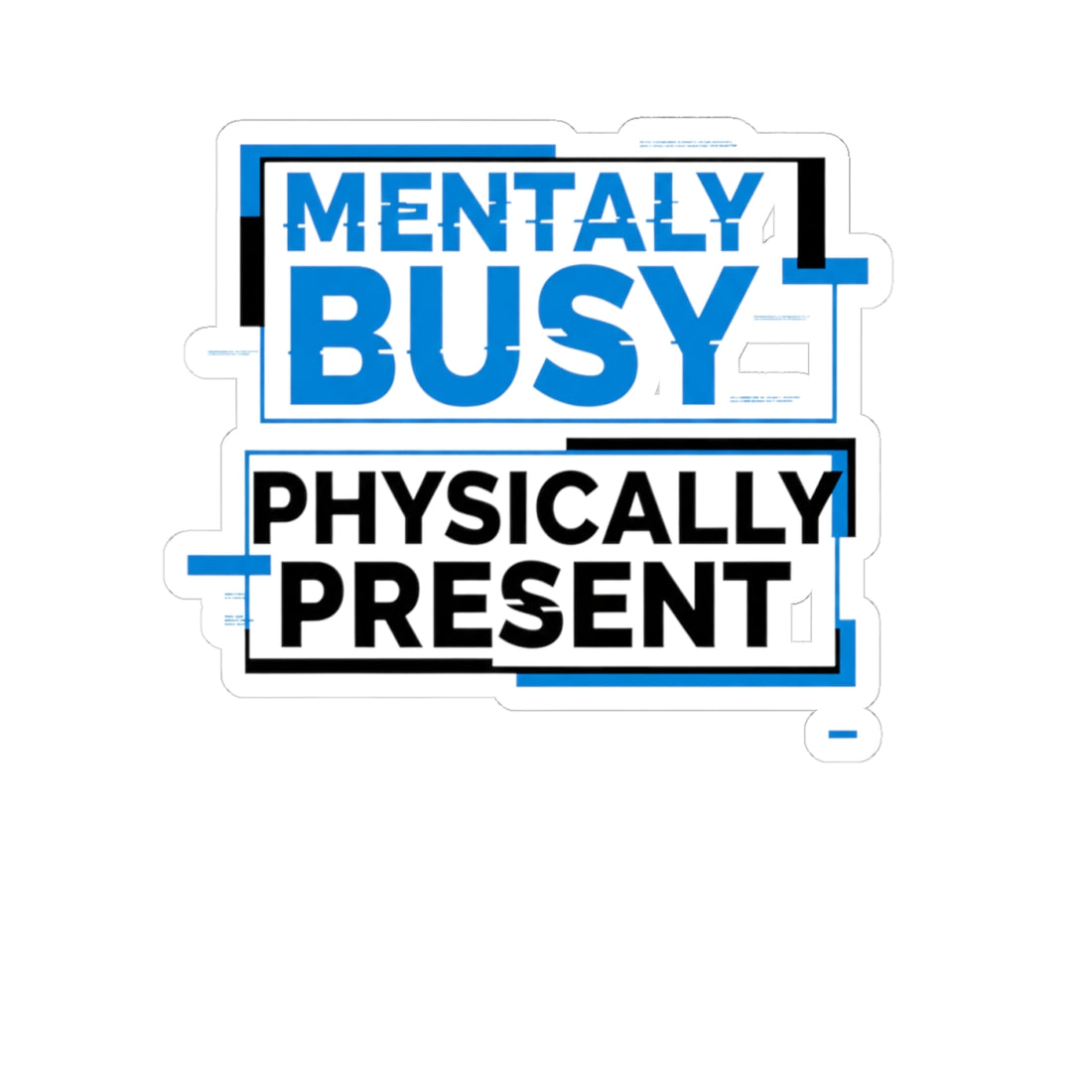 Mentally Busy Physically Present Sticker — Humorous Laptop Vinyl Kiss-Cut