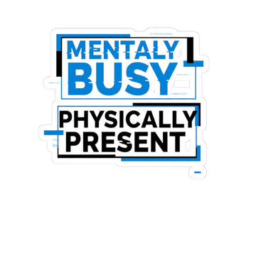 Mentally Busy Physically Present Sticker — Humorous Laptop Vinyl Kiss-Cut
