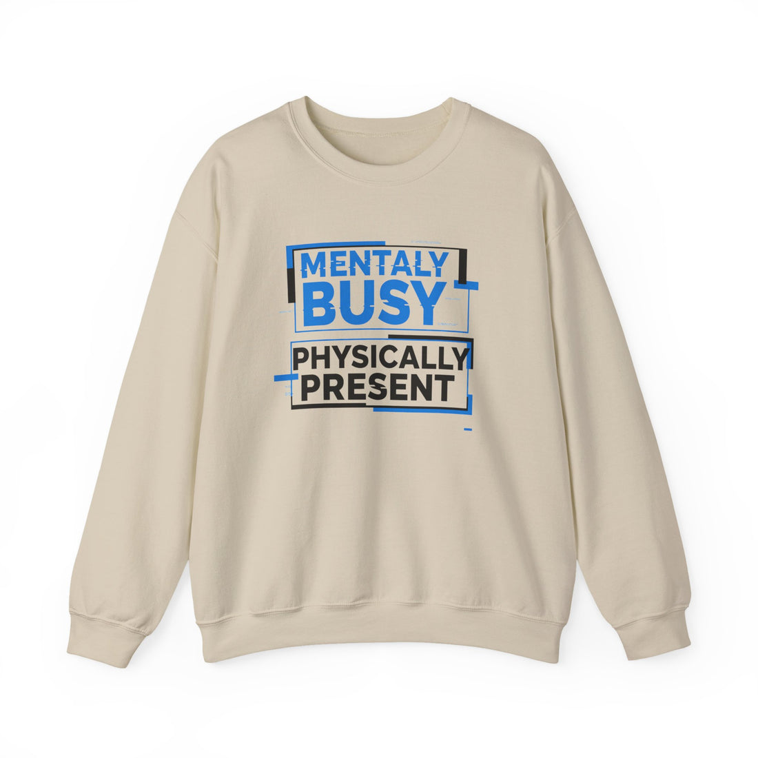 Crewneck Sweatshirt — “Mentally Busy, Physically Present” Graphic